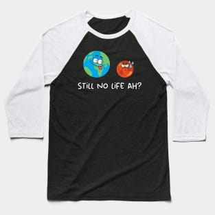 Still no life ah? Baseball T-Shirt